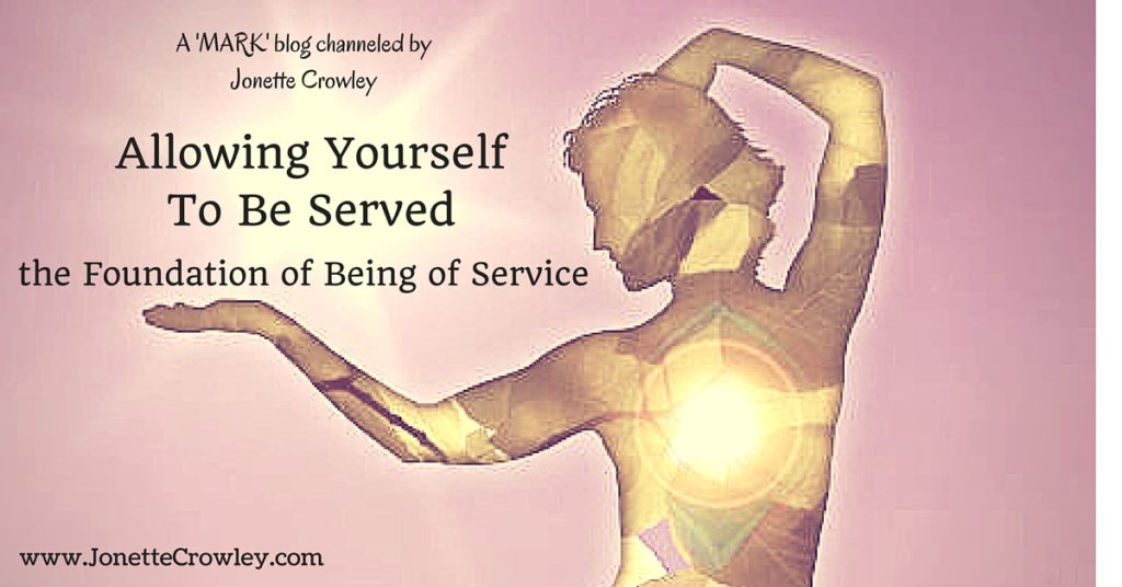 Allowing Yourself to be Served — the Foundation of Being of Service Allowing Yourself to be Served — the Foundation of Being of Service